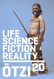 Bozen: [life.science/fiction.reality]= Ötzi 20. Sonderausstellung zum 20. Geburtstag von Ötzi im Jahr 2011 vom 1. März 2011 – 15. Januar 2012